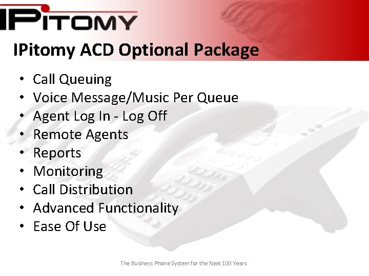 IPitomy ACD Optional Package • • • Call Queuing Voice Message/Music Per Queue Agent
