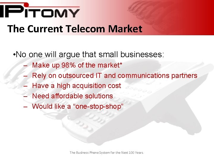 The Current Telecom Market • No one will argue that small businesses: – –
