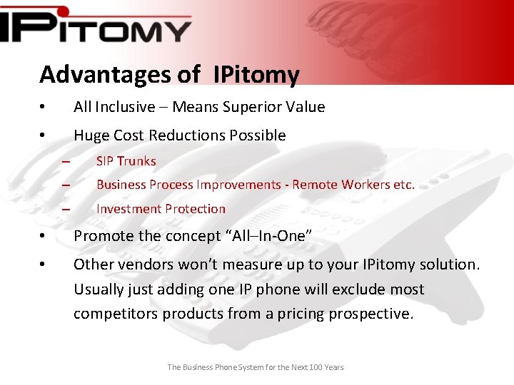 Advantages of IPitomy • All Inclusive – Means Superior Value • Huge Cost Reductions