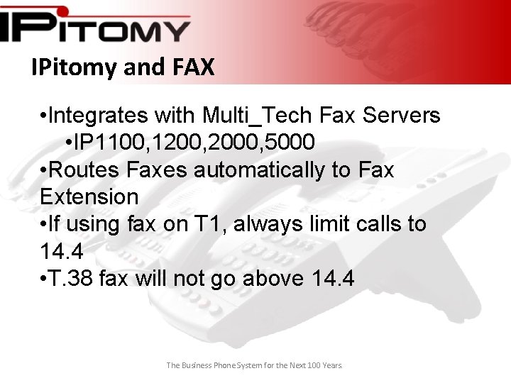 IPitomy and FAX • Integrates with Multi_Tech Fax Servers • IP 1100, 1200, 2000,