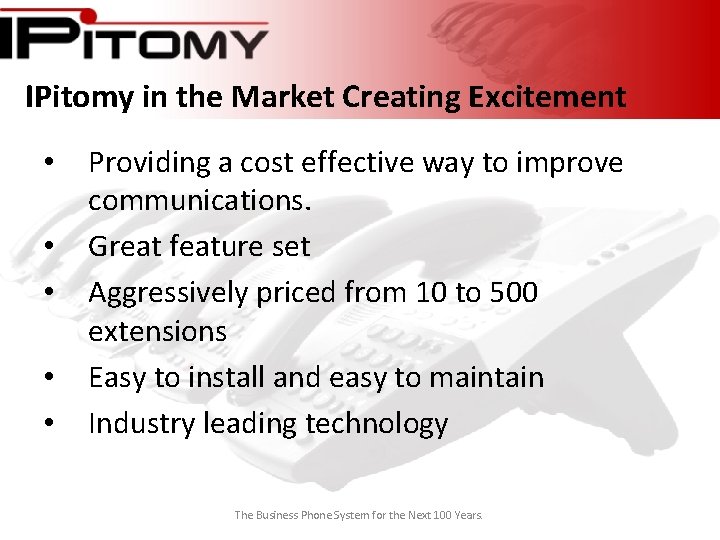 IPitomy in the Market Creating Excitement • • • Providing a cost effective way