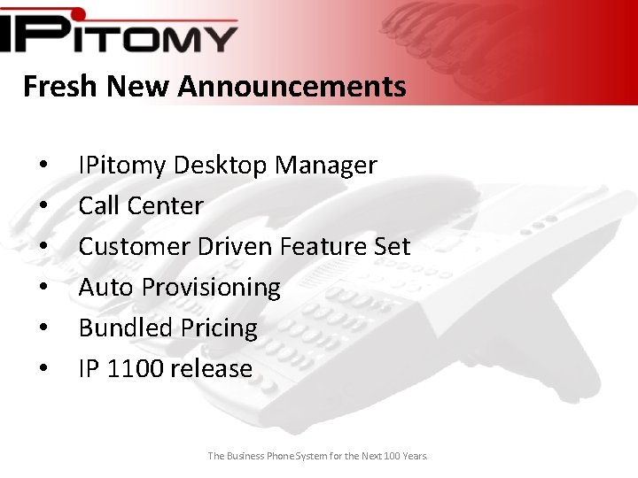 Fresh New Announcements • • • IPitomy Desktop Manager Call Center Customer Driven Feature