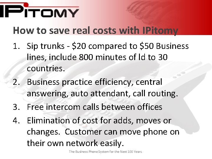 How to save real costs with IPitomy 1. Sip trunks - $20 compared to
