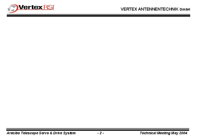 VERTEX ANTENNENTECHNIK Gmb. H Arecibo Telescope Servo & Drive System -2 - Technical Meeting