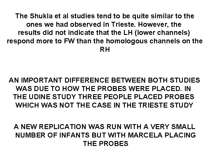 The Shukla et al studies tend to be quite similar to the ones we