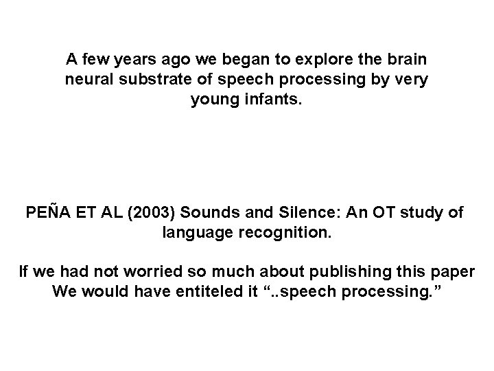 A few years ago we began to explore the brain neural substrate of speech