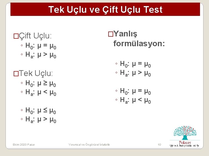 Tek Uçlu ve Çift Uçlu Test �Çift Uçlu: ◦ H 0: μ = μ