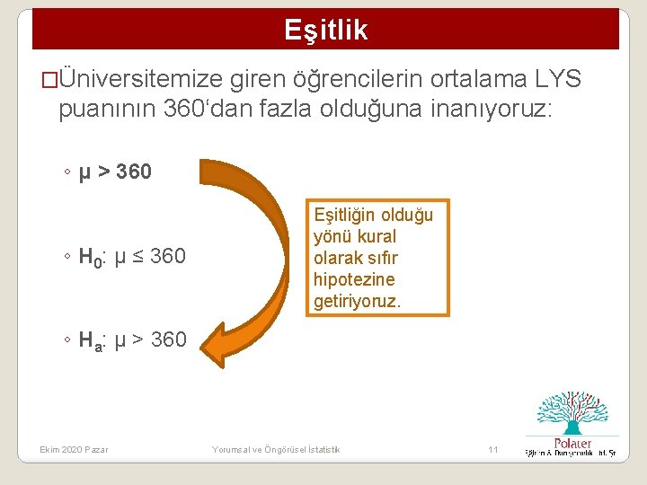 Eşitlik �Üniversitemize giren öğrencilerin ortalama LYS puanının 360‘dan fazla olduğuna inanıyoruz: ◦ μ >