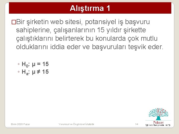 Alıştırma 1 �Bir şirketin web sitesi, potansiyel iş başvuru sahiplerine, çalışanlarının 15 yıldır şirkette