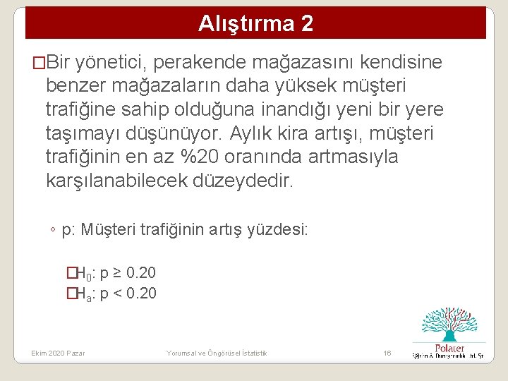 Alıştırma 2 �Bir yönetici, perakende mağazasını kendisine benzer mağazaların daha yüksek müşteri trafiğine sahip