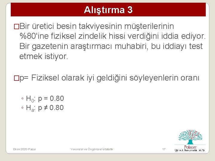 Alıştırma 3 �Bir üretici besin takviyesinin müşterilerinin %80'ine fiziksel zindelik hissi verdiğini iddia ediyor.