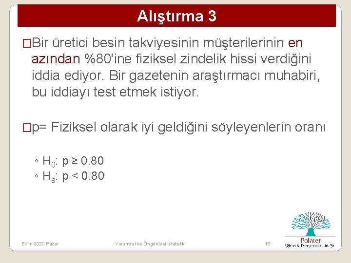 Alıştırma 3 �Bir üretici besin takviyesinin müşterilerinin en azından %80'ine fiziksel zindelik hissi verdiğini