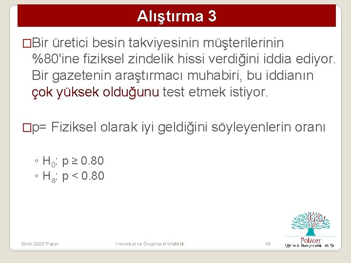 Alıştırma 3 �Bir üretici besin takviyesinin müşterilerinin %80'ine fiziksel zindelik hissi verdiğini iddia ediyor.