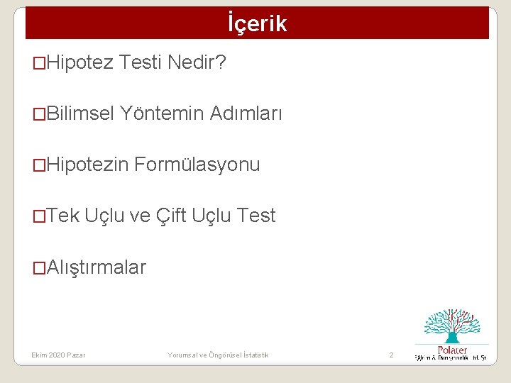 İçerik �Hipotez Testi Nedir? �Bilimsel Yöntemin Adımları �Hipotezin �Tek Formülasyonu Uçlu ve Çift Uçlu