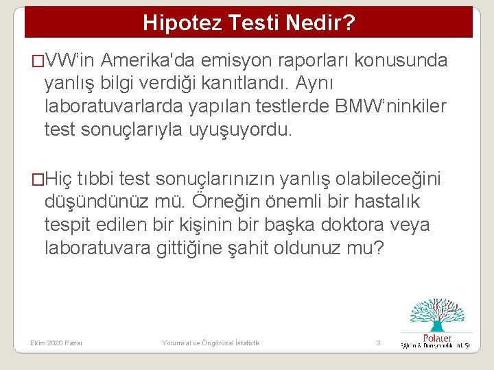 Hipotez Testi Nedir? �VW’in Amerika'da emisyon raporları konusunda yanlış bilgi verdiği kanıtlandı. Aynı laboratuvarlarda