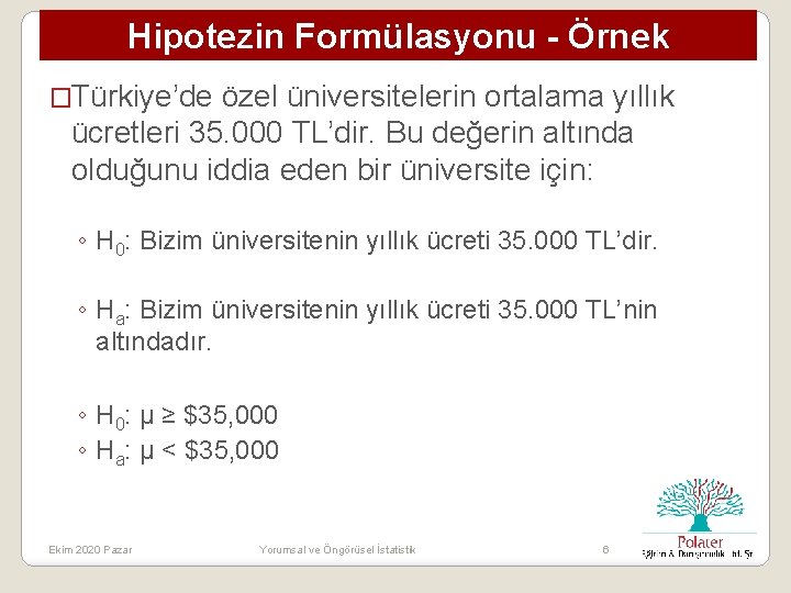 Hipotezin Formülasyonu - Örnek �Türkiye’de özel üniversitelerin ortalama yıllık ücretleri 35. 000 TL’dir. Bu