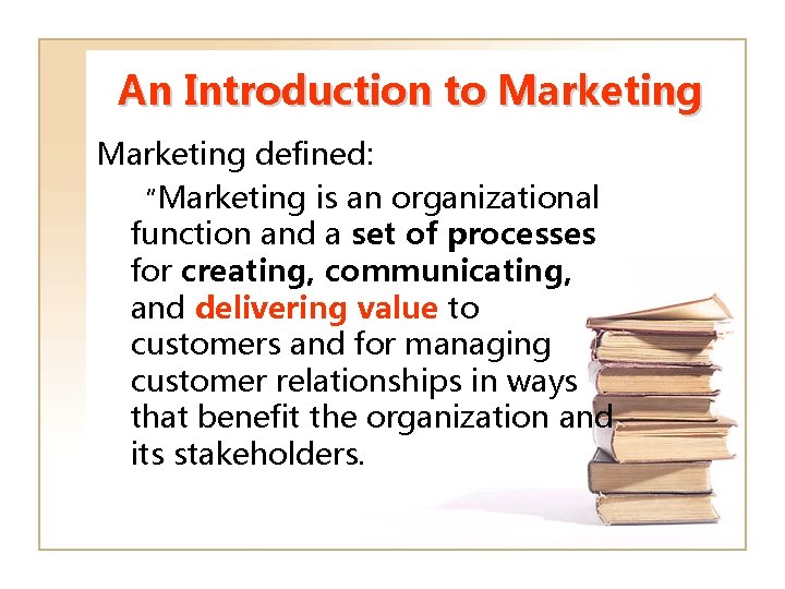 An Introduction to Marketing defined: “Marketing is an organizational function and a set of