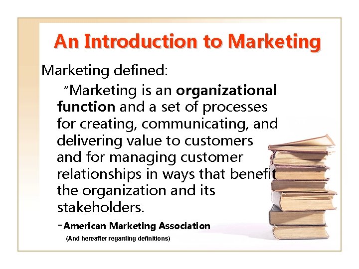 An Introduction to Marketing defined: “Marketing is an organizational function and a set of