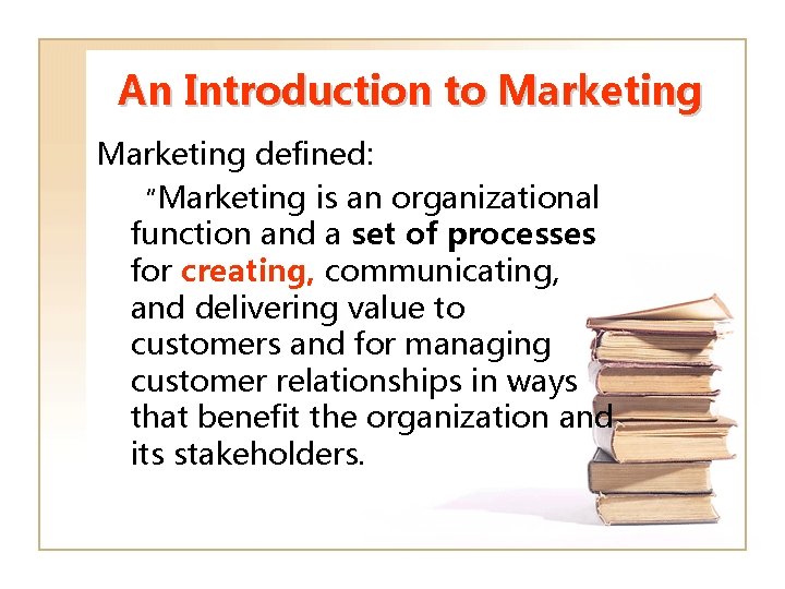 An Introduction to Marketing defined: “Marketing is an organizational function and a set of