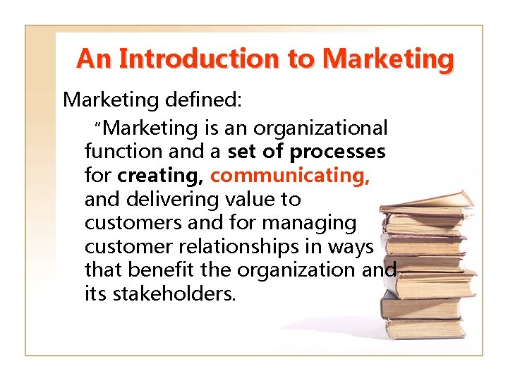 An Introduction to Marketing defined: “Marketing is an organizational function and a set of