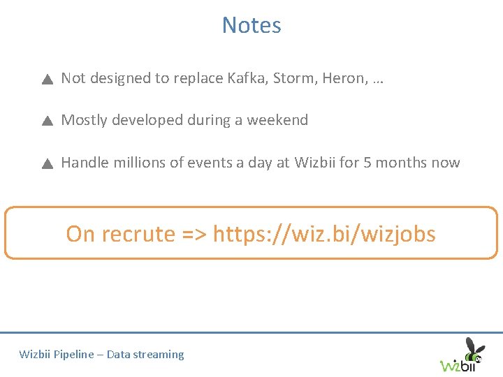 Notes Not designed to replace Kafka, Storm, Heron, … Mostly developed during a weekend