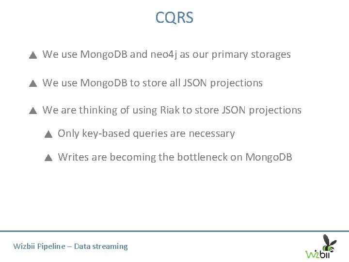 CQRS We use Mongo. DB and neo 4 j as our primary storages We