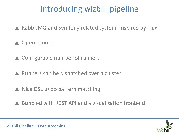 Introducing wizbii_pipeline Rabbit. MQ and Symfony related system. Inspired by Flux Open source Configurable