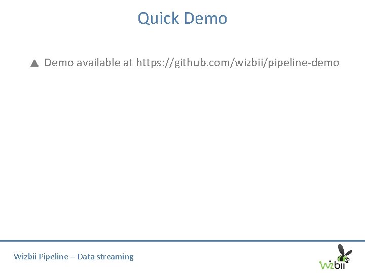 Quick Demo available at https: //github. com/wizbii/pipeline-demo Wizbii Pipeline – Data streaming 