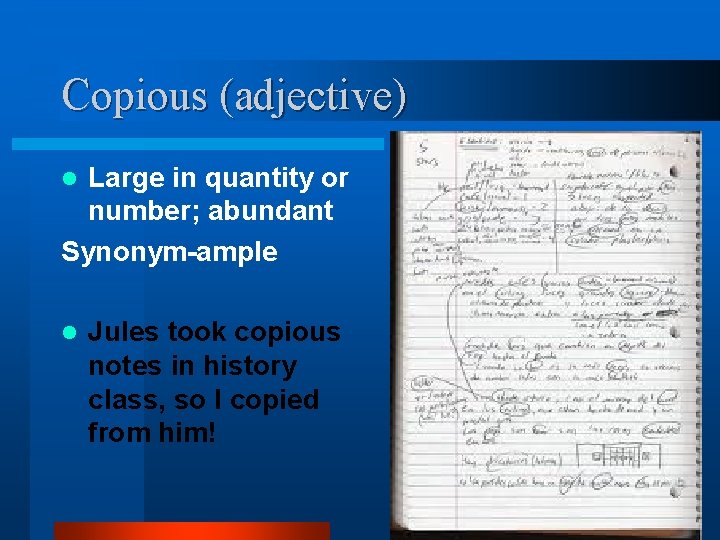 Copious (adjective) Large in quantity or number; abundant Synonym-ample l l Jules took copious