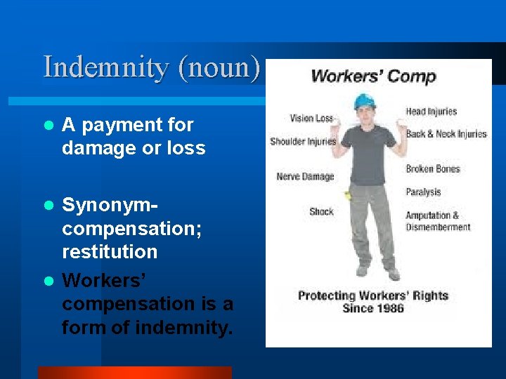 Indemnity (noun) l A payment for damage or loss Synonymcompensation; restitution l Workers’ compensation