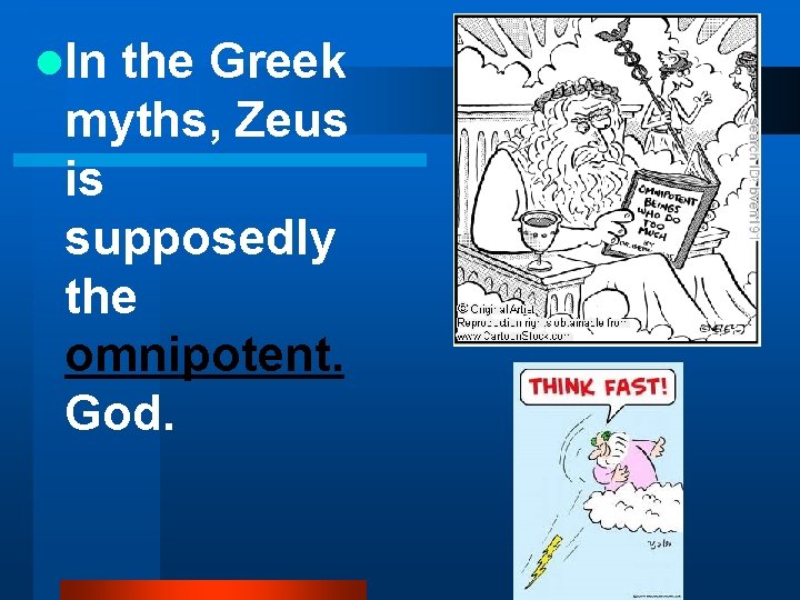 l. In the Greek myths, Zeus is supposedly the omnipotent. God. 