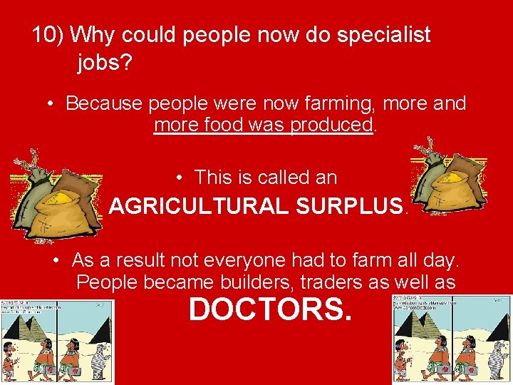 10) Why could people now do specialist jobs? • Because people were now farming,