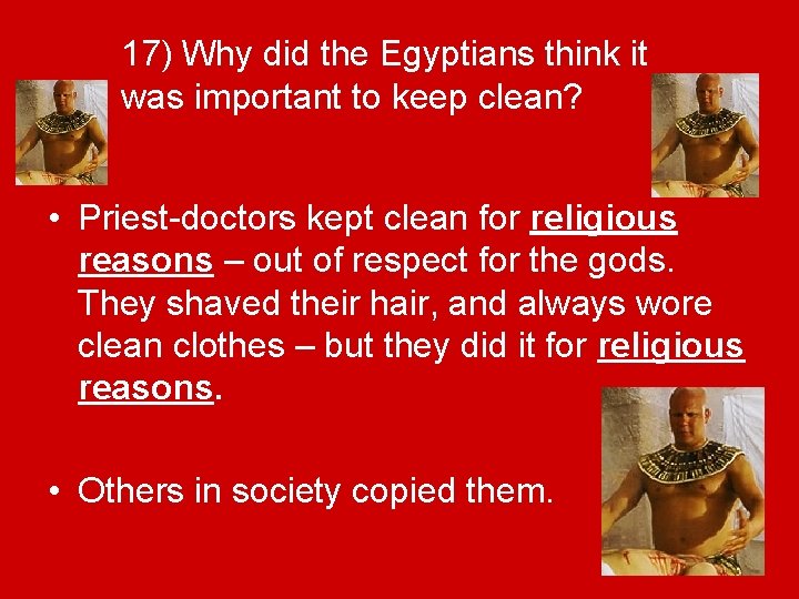 17) Why did the Egyptians think it was important to keep clean? • Priest-doctors