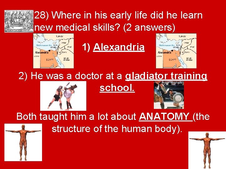 28) Where in his early life did he learn new medical skills? (2 answers)