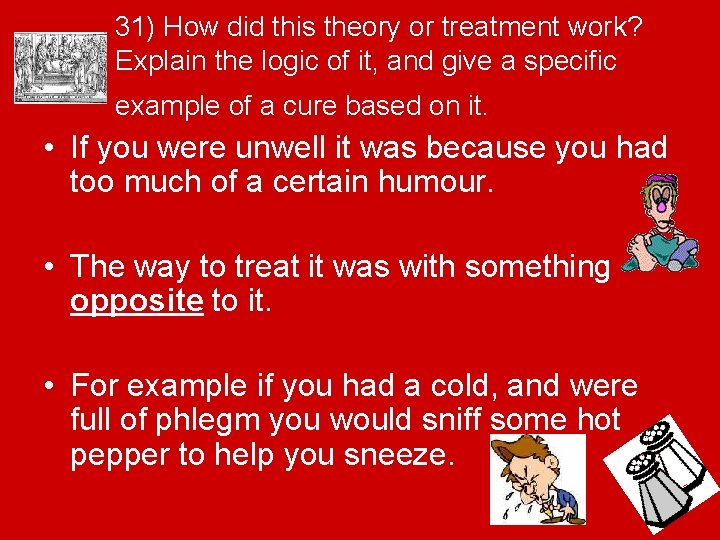 31) How did this theory or treatment work? Explain the logic of it, and