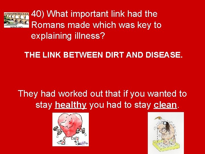 40) What important link had the Romans made which was key to explaining illness?