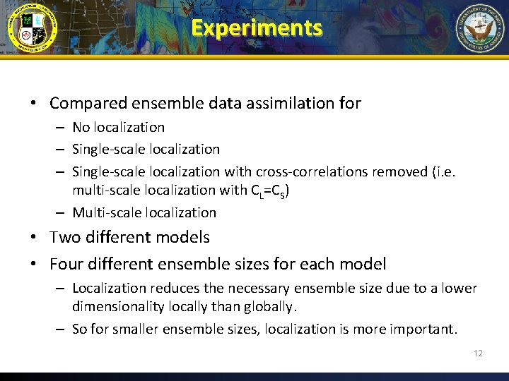 Experiments • Compared ensemble data assimilation for – No localization – Single-scale localization with