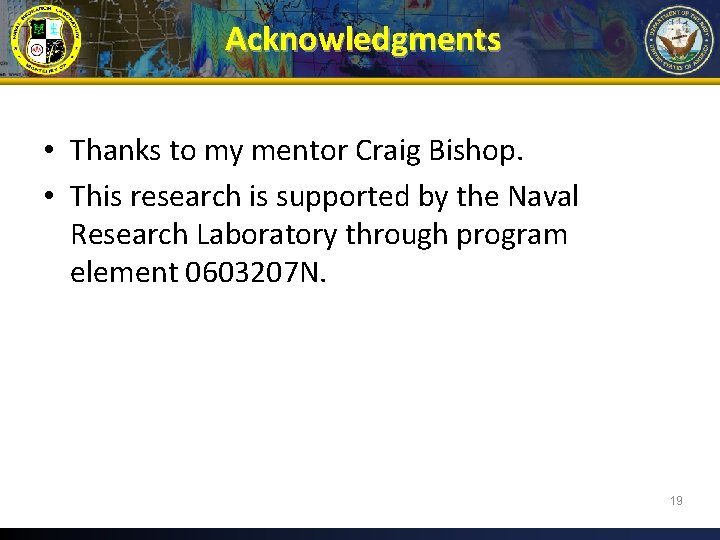 Acknowledgments • Thanks to my mentor Craig Bishop. • This research is supported by