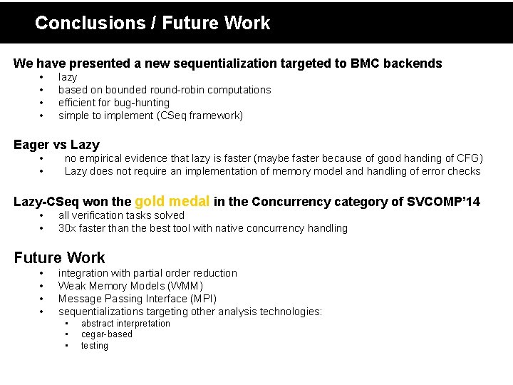 Conclusions / Future Work We have presented a new sequentialization targeted to BMC backends