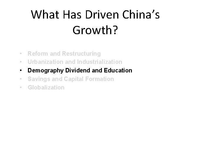 What Has Driven China’s Growth? • • • Reform and Restructuring Urbanization and Industrialization