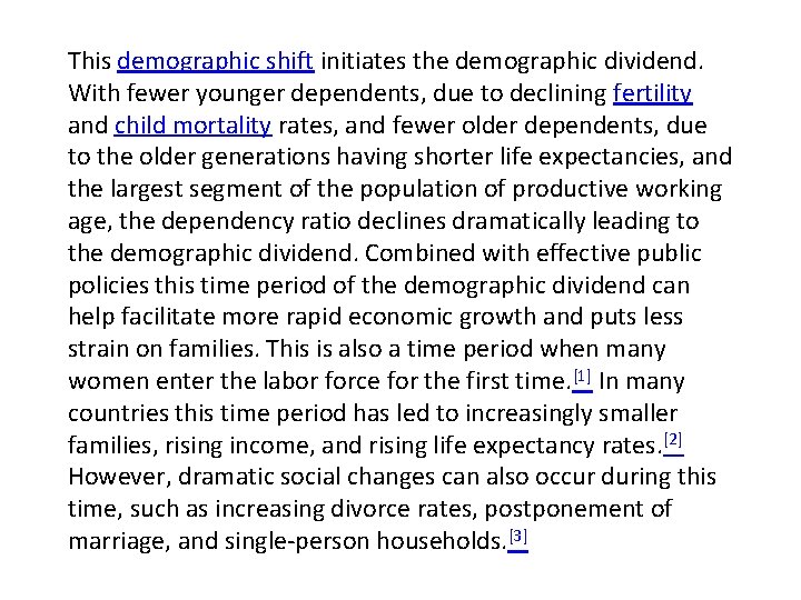 This demographic shift initiates the demographic dividend. With fewer younger dependents, due to declining