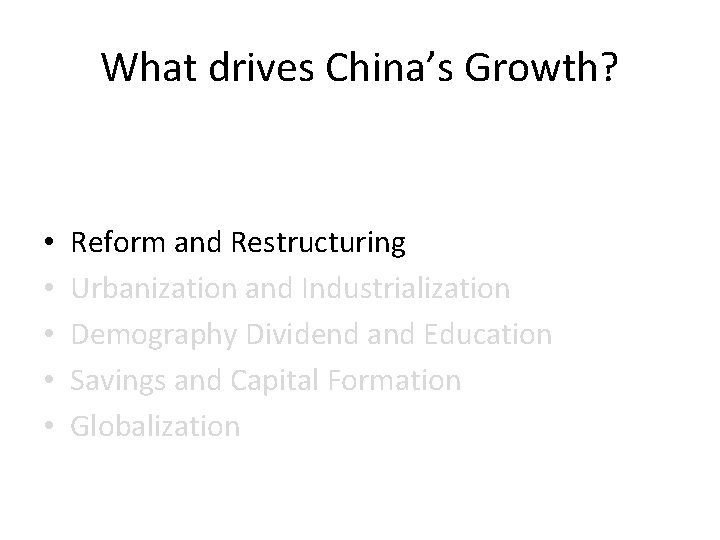 What drives China’s Growth? • • • Reform and Restructuring Urbanization and Industrialization Demography
