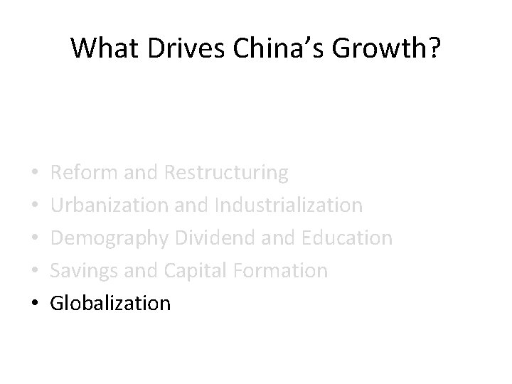 What Drives China’s Growth? • • • Reform and Restructuring Urbanization and Industrialization Demography