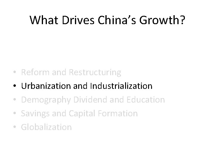 What Drives China’s Growth? • • • Reform and Restructuring Urbanization and Industrialization Demography