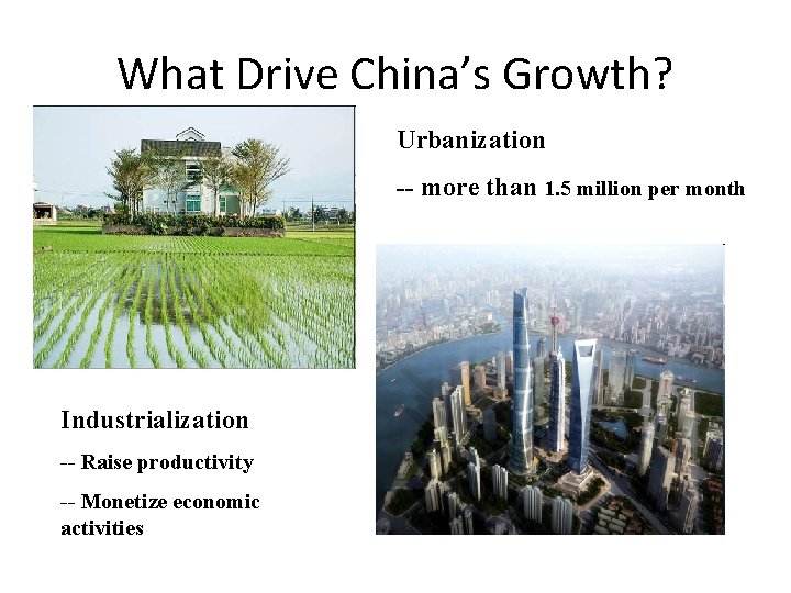 What Drive China’s Growth? Urbanization -- more than 1. 5 million per month Industrialization