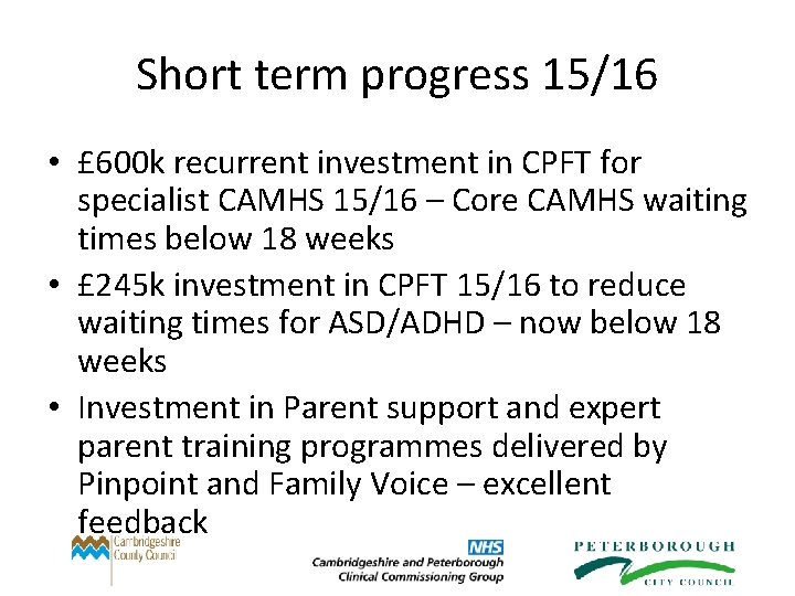 Short term progress 15/16 • £ 600 k recurrent investment in CPFT for specialist