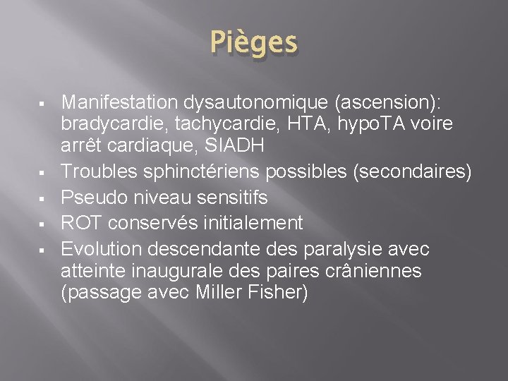 Pièges § § § Manifestation dysautonomique (ascension): bradycardie, tachycardie, HTA, hypo. TA voire arrêt