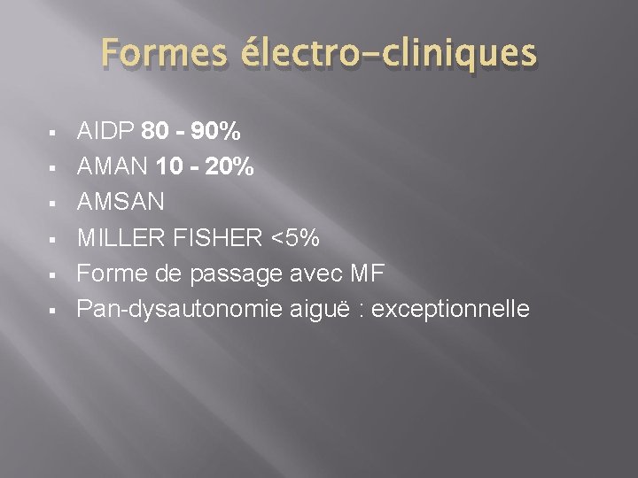 Formes électro-cliniques § § § AIDP 80 - 90% AMAN 10 - 20% AMSAN