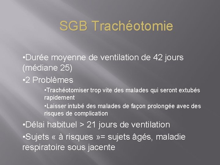 SGB Trachéotomie • Durée moyenne de ventilation de 42 jours (médiane 25) • 2