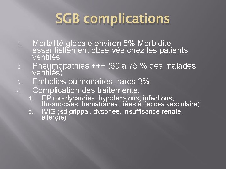 SGB complications 1. 2. 3. 4. Mortalité globale environ 5% Morbidité essentiellement observée chez